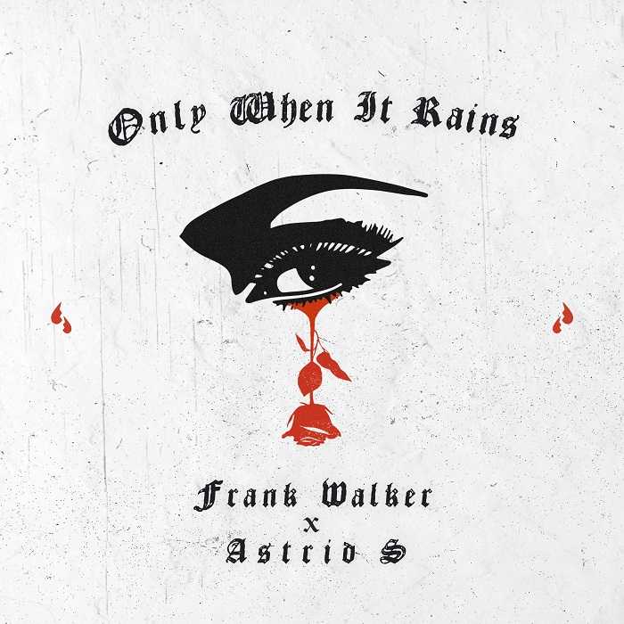 Frank Walker & Astrid S - Only When It Rains